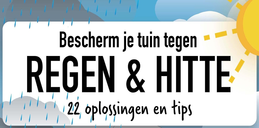 22 Tips om je tuin te beschermen tegen regen en hitte